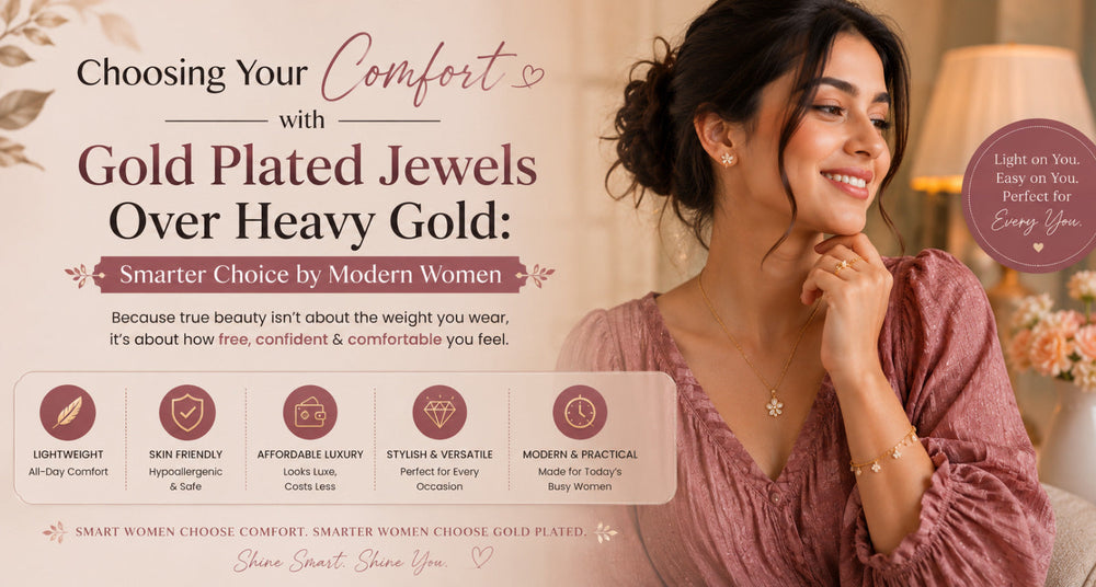 Choosing Your Comfort with Gold Plated Jewels Over Heavy Gold: Smarter Choice by Modern Women